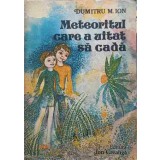 METEORITUL CARE A UITAT SA CADA. POVESTIRI-DUMITRU M. ION-245518