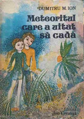 METEORITUL CARE A UITAT SA CADA. POVESTIRI-DUMITRU M. ION-245518 foto
