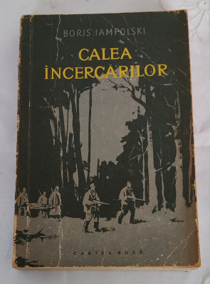 Boris Iampolski - Calea &amp;icirc;ncercărilor (Ed. Carte Rusă - 1958) foto