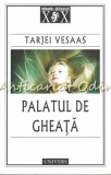 Palatul de Gheata - Tarjei Vesaas, Roman, Editura Univers, Bucuresti, 2016, 175 pagini, ISBN 978-606-771-065-6