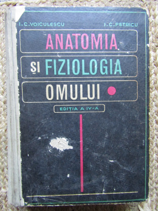 Anatomia si fiziologia omului - I. C. Voiculescu, I. C. Petricu