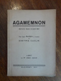 Agamemnon - Aischylos, Dimitrie Cuclin 1944 / R2P3F, Alta editura