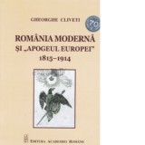 Romania moderna si &amp;amp;quot;Apogeul european&amp;amp;quot; 1815-1914 - GHEORGHE CLIVETI