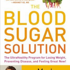 The Blood Sugar Solution: The Ultrahealthy Program for Losing Weight, Preventing Disease, and Feeling Great Now!