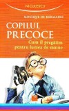 Copilul precoce. Cum &icirc;l pregătim pentru lumea de m&acirc;ine - Paperback brosat - Monique de Kermadec - Niculescu