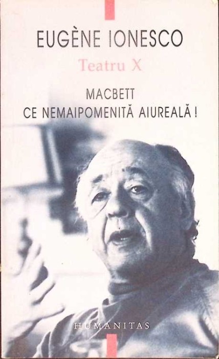 TEATRU X MACBETT, CE NEMAIPOMENITA AIUREALA!-EUGENE IONESCO-278843