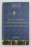 SFANTUL METODIE AL CONSTANTINOPOLULUI - STUDIU ASUPRA VIETII SI SCRIERILOR SALE de GEORGE PETER BITHOS , 2015