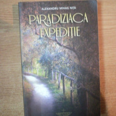 PARADIZIACA EXPEDITIE de ALEXANDRU MIHAIL NITA , Bucuresti 2011