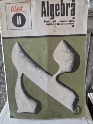 ALGEBRA - ALEF VOL.II FUNCTII NUMERICE, APLICATII DIVERSE foto