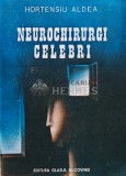 Neurochirurgi Celebri - Hortensiu Aldea, 1993, Glasul Bucovinei, 204 pagini, stare foarte buna. Carte medicina