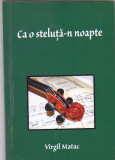 VIRGIL MATAC - CA O STELUTA-N NOAPTE ( CU DEDICATIE SI AUTOGRAF )