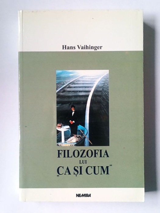 Hans Vaihinger - Filozofia lui ca și cum: un sistem al ficțiunilor teoretice, practice și religioase...