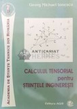 Cumpara ieftin Calculul tensorial pentru științele &icirc;ntinerești - 2007 - Georg Michael Ionescu ($P74)