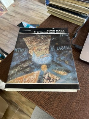 Cornelia Pillat - Pictura murala in epoca lui Matei Basarab foto
