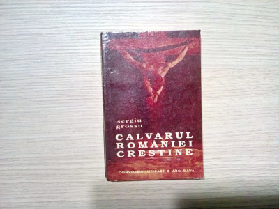 CALVARUL ROMANIEI CRESTINE - Srgiu Grossu - 1992, 380 p. foto