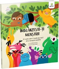 Imblanzeste-ti monstrii. O carte care ii ajuta pe copii sa-si accepte emotiile - Editura Gama
