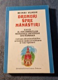 Drumuri spre manastiri ghid al asezarilor monahale ortodoxe din Romania M Vlasie