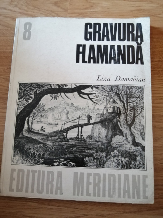 Gravura flamanda - Liza Damadian ; Editura. Meridiane ; Anul publicarii. 1978