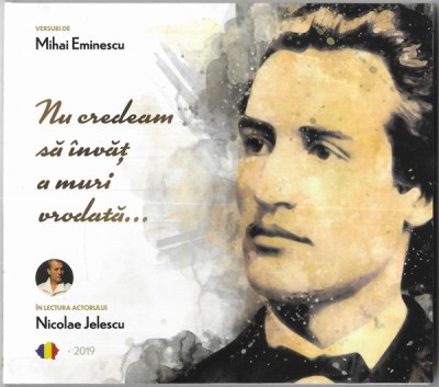 CD Mihai Eminescu / Nicolae Jelescu &amp;lrm;&amp;ndash; Nu Credeam Să &amp;Icirc;nvăț A Muri Vreodată... foto