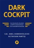 Dark Cockpit. Cum sa comunci, cum sa conduci sa fii in control tot timpul. Ca un comandant de aeronava/Emil Dobrovolschi, Octavian Pantis, Publica
