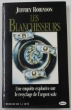 LES BLANCHISSEURS par JEFFREY ROBINSON , UNE ENQUETE EXPLOSIVE SUR LE RECYCLAGE DE L &#039;ARGENT SALE , 1995