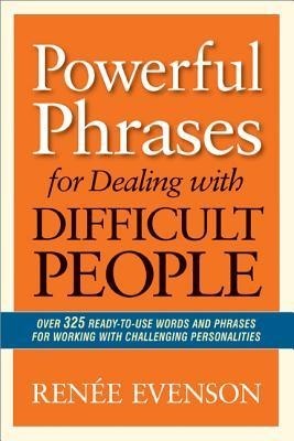 Powerful Phrases for Dealing with Difficult People: Over 325 Ready-To-Use Words and Phrases for Working with Challenging Personalities foto