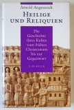 HEILIGE UND RELIQUIEN , DIE GESCHICHTE IHRES KULTES VOM FRUHEN CHRISTENTUM BIS ZUR GEGENWART von ARNOLD ANGENENDT , 1994