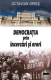 Democratia prin incercari si erori/Octavian Opris