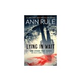 Lying in Wait: Ann Rule's Crime Files: Vol.17