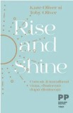Cumpara ieftin Rise and shine. Cum sa-ti transformi viata, dimineata dupa dimineata/Kate Oliver, Toby Oliver