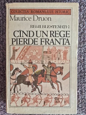 Maurice Druon - Cand un rege pierde Franta, Regii blestemati 7 - 1986, 230 pagini, stare buna foto