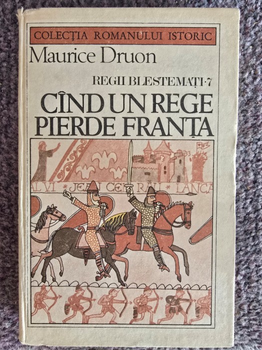 Maurice Druon - Cand un rege pierde Franta, Regii blestemati 7 - 1986, 230 pagini, stare buna