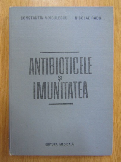 Constantin Voiculescu - Antibioticele si imunitatea (1987, editie cartonata)