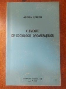 Elementele de sociologia organizatiilor- Adrian Netedu foto