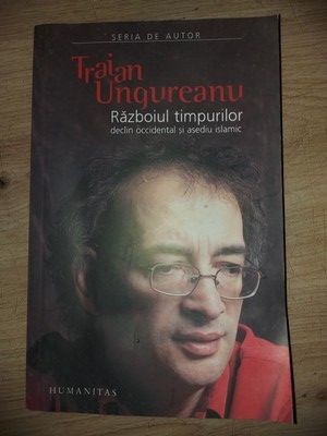 Razboiul timpurilor declin occidental &amp;amp;#x219;i asediu islamic- Traian Ungureanu foto