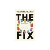 The Fix: How the Twelve Steps Offer a Surprising Path of Transformation for the Well-Adjusted, the Down-And-Out, and Everyone i