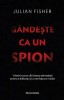 Gandeste ca un spion - Julian Fisher, editia 2025, Bookzone