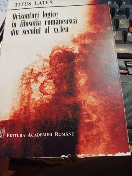 Titus Lates - Orizonturi logice &icirc;n filosofia rom&acirc;nească din secolul al XX-lea