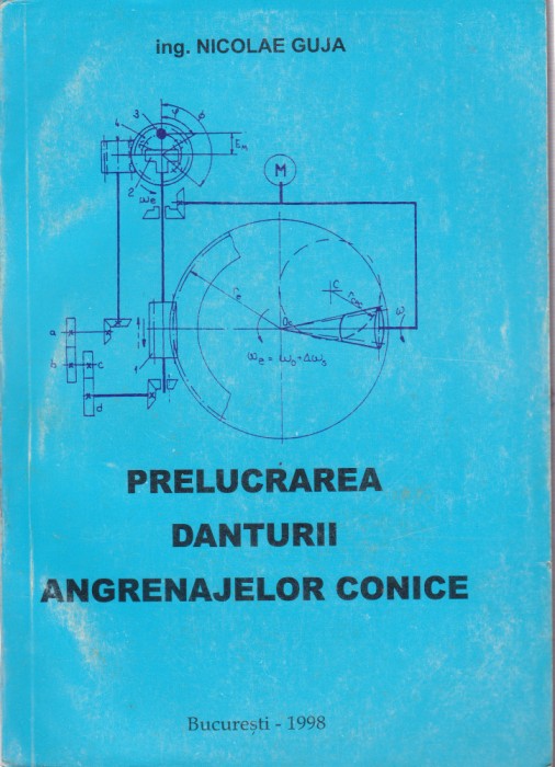AS - NICOLAE GUJA - PRELUCRAREA DANTURII ANGRENAJELOR CONICE ( 2. VOL )