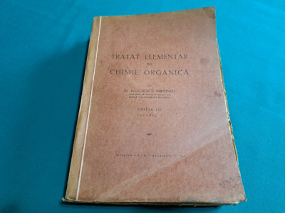 TRATAT ELEMETAR DE CHIMIE ORGANICĂ * VOL. II / COSTIN D. NENIȚESCU / 1947 * foto