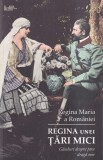 Regina Maria a Romaniei - Regina unei tari mici. Ganduri despre tara draga mie
