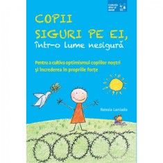 Copii siguri pe ei, intr-o lume nesigura. Pentru a cultiva optimismul copiilor nostri si increderea in propriile forte - Nessia Laniado