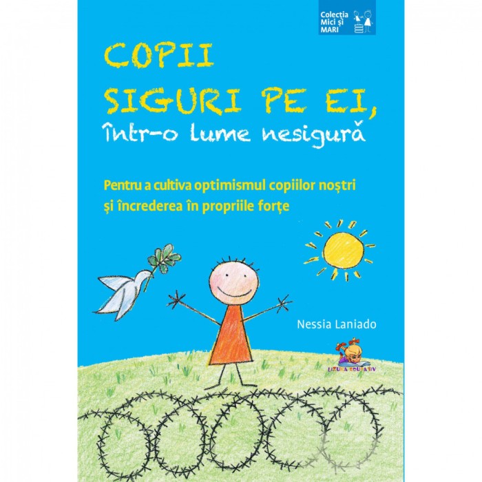 Copii siguri pe ei, intr-o lume nesigura. Pentru a cultiva optimismul copiilor nostri si increderea in propriile forte - Nessia Laniado