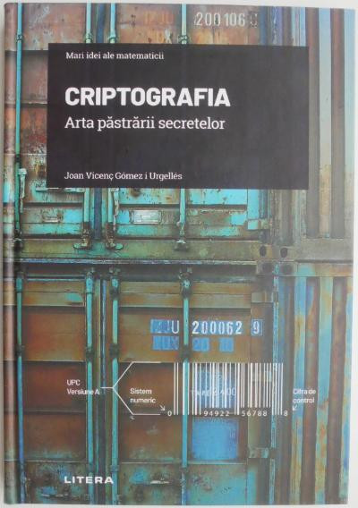 Criptografia. Arta pastrarii secretelor &ndash; Joan Vicenc Gomez I Urgelles (cateva sublinieri)