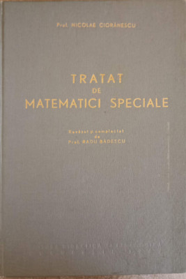 TRATAT DE MATEMATICI SPECIALE-NICOLAE CIORANESCU foto