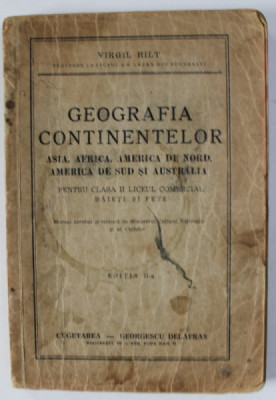 GEOGRAFIA CONTINENTELOR , ASIA , AFRICA , AMERICA DE NORD , AMERICA DE SUD SI AUSTRALIA , PENTRU CLASA A - II -A LICEUL COMERCIAL de VIRGIL HIT , 1942 foto