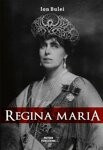 Regina Maria. Puterea amintirii - de ION BULEI