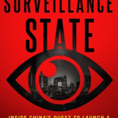 Surveillance State: Inside China's Quest to Launch a New Era of Social Control