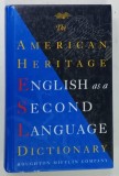 THE AMERICAN HERITAGE , ENGLISH AS A SECOND LANGUAGE , DICTIONARY , 1998 * TEXT IN LIMBA ENGLEZA