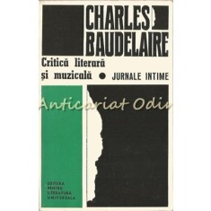 Critica Literara Si Muzicala. Jurnale Intime - Charles Baudelair